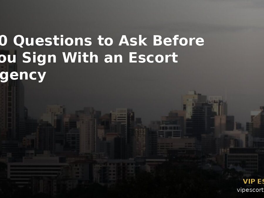 10 Questions to Ask Before You Sign With an Escort Agency