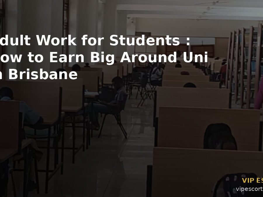 Adult Work for Students: How to Earn Big Around Uni in Brisbane