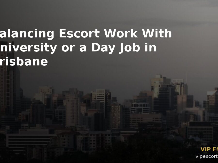 Balancing Escort Work With University or a Day Job in Brisbane
