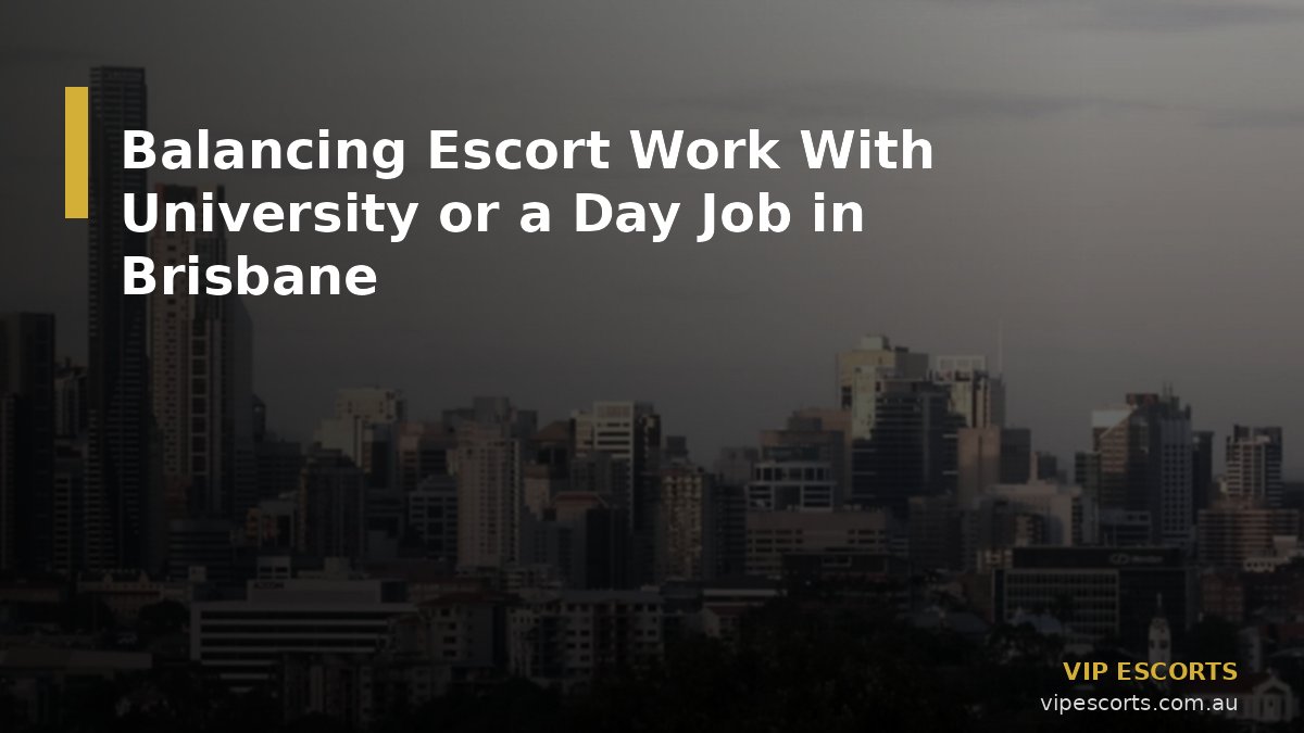 Balancing Escort Work With University or a Day Job in Brisbane