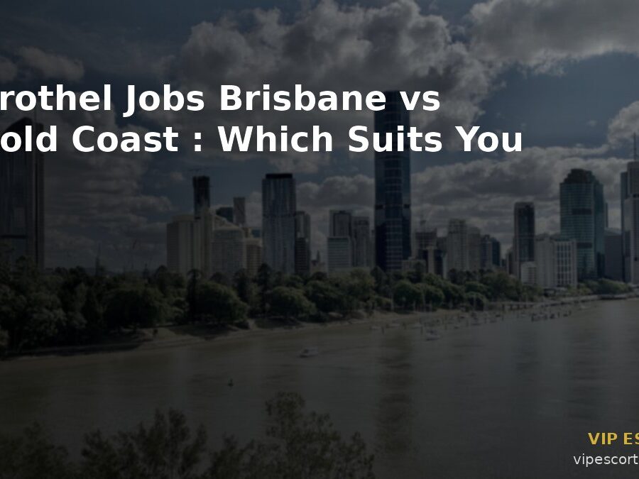 Brothel Jobs Brisbane vs Gold Coast: Which Suits You