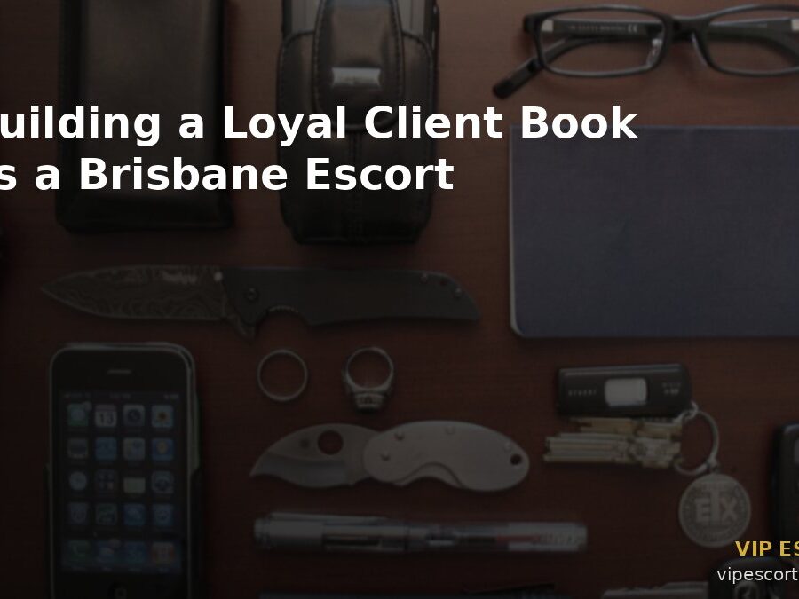 Building a Loyal Client Book as a Brisbane Escort