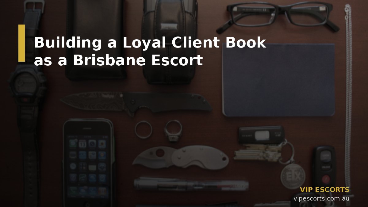 Building a Loyal Client Book as a Brisbane Escort