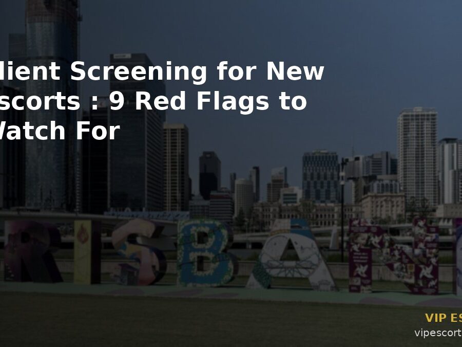 Client Screening for New Escorts: 9 Red Flags to Watch For