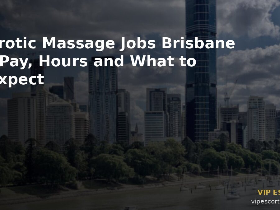 Erotic Massage Jobs Brisbane: Pay, Hours and What to Expect