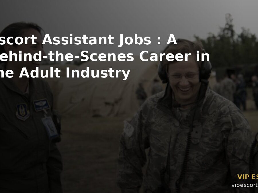 Escort Assistant Jobs: A Behind-the-Scenes Career in the Adult Industry