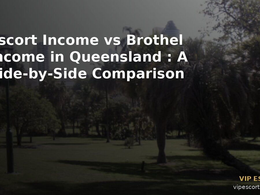 Escort Income vs Brothel Income in Queensland: A Side-by-Side Comparison
