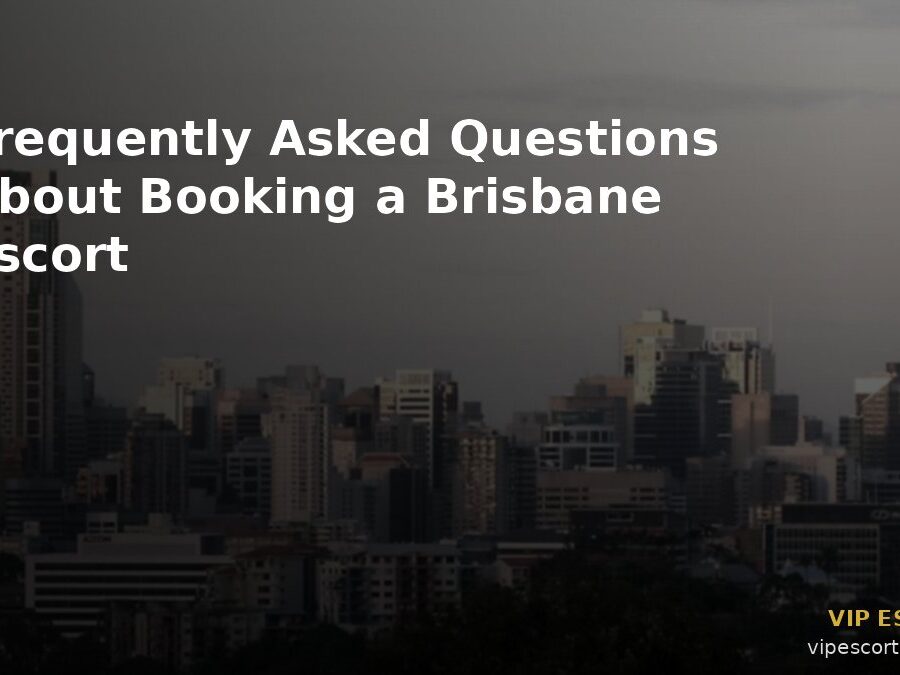 Frequently Asked Questions About Booking a Brisbane Escort