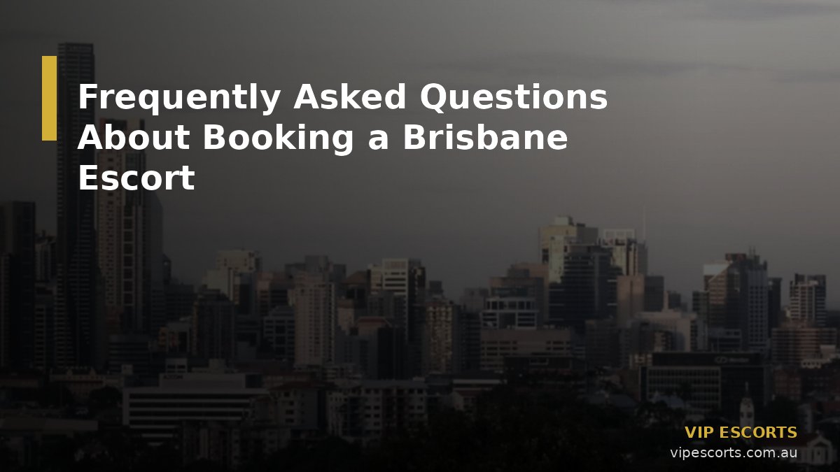 Frequently Asked Questions About Booking a Brisbane Escort