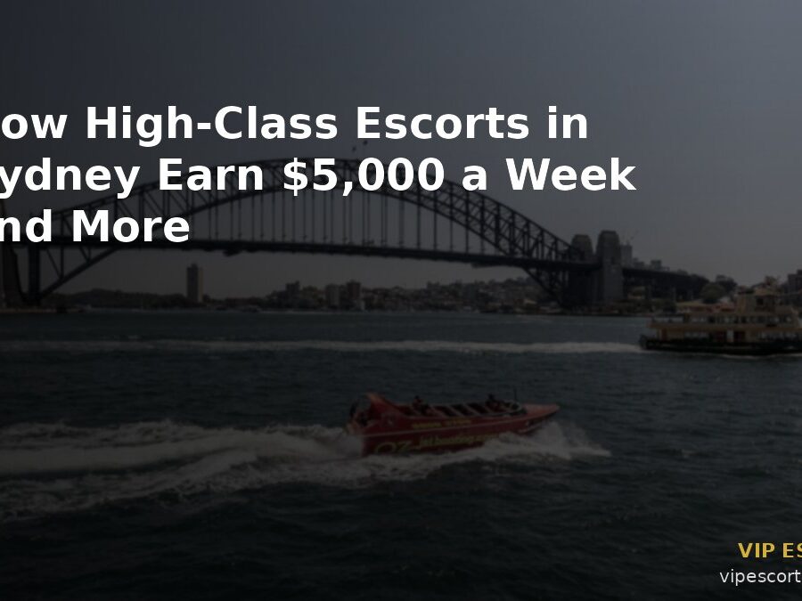 How High-Class Escorts in Sydney Earn $5,000 a Week and More