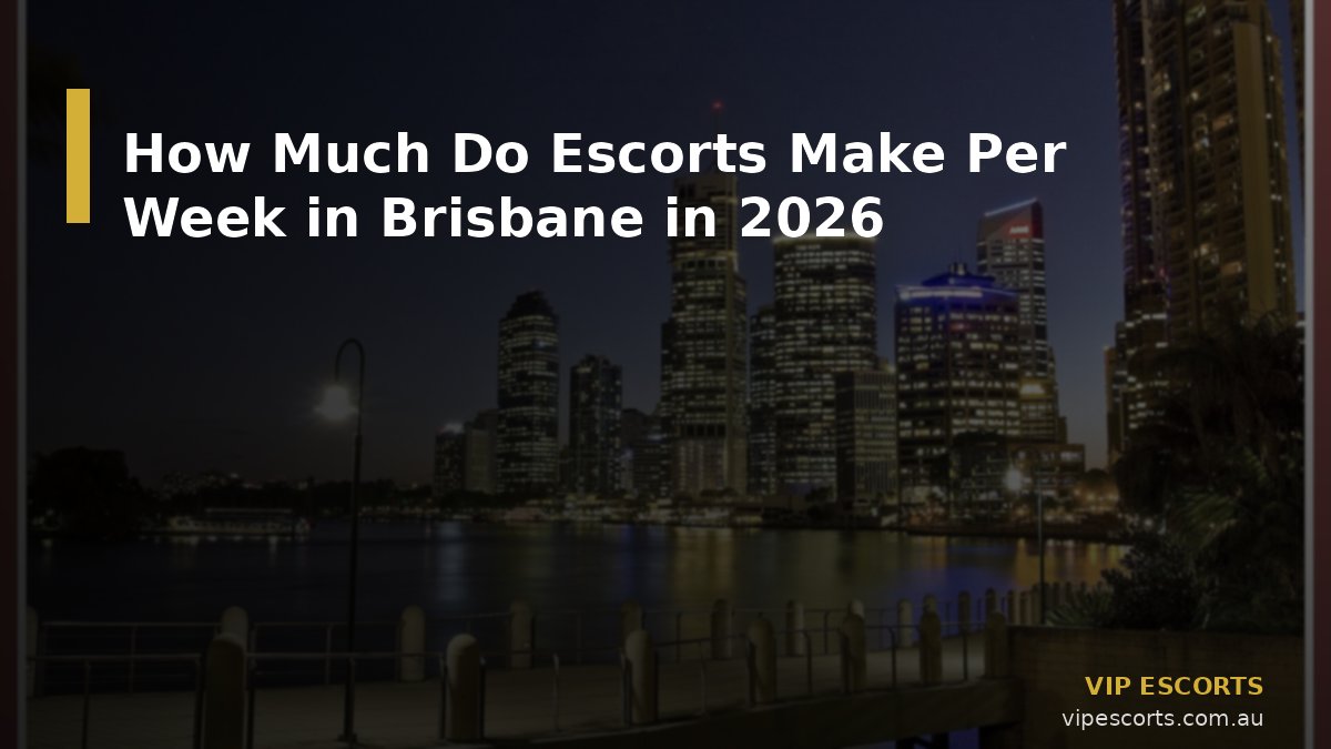 How Much Do Escorts Make Per Week in Brisbane in 2026