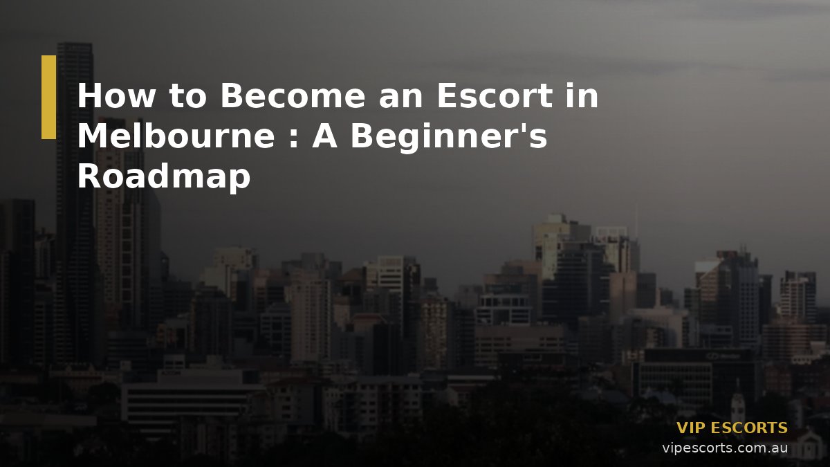 How to Become an Escort in Melbourne