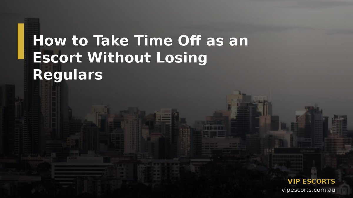 How to Take Time Off as an Escort Without Losing Regulars