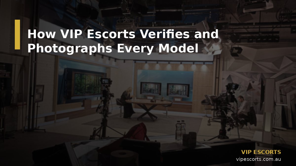 How VIP Escorts Verifies and Photographs Every Model