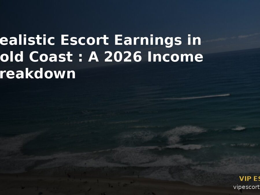 Realistic Escort Earnings in Gold Coast: A 2026 Income Breakdown