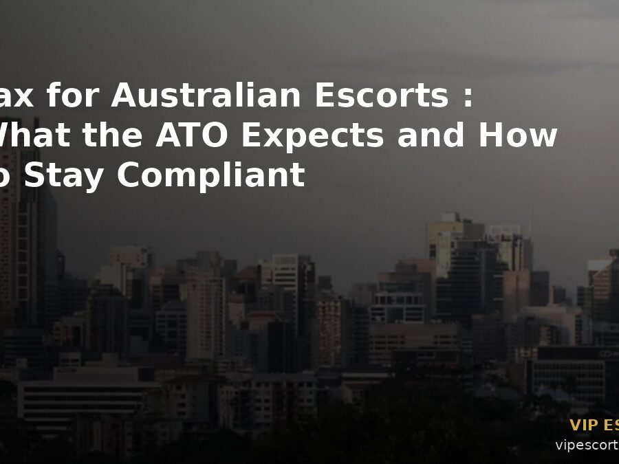 Tax for Australian Escorts: What the ATO Expects and How to Stay Compliant