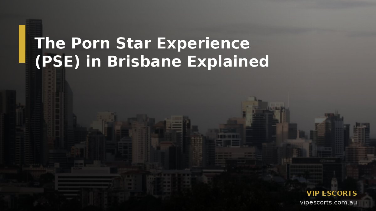 The Porn Star Experience (PSE) in Brisbane Explained