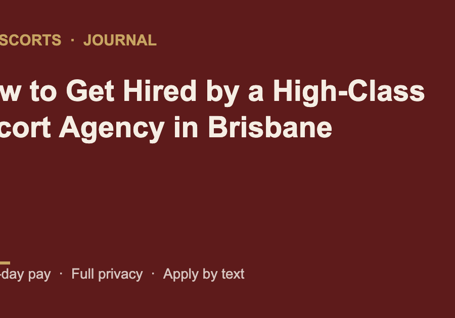 How to Get Hired by a High-Class Escort Agency in Brisbane