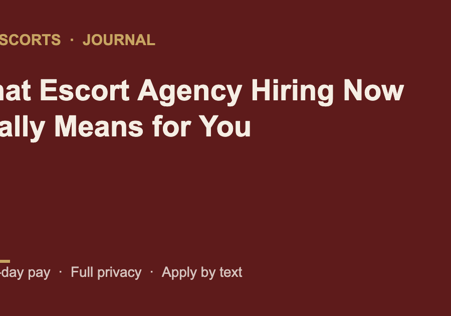 What Escort Agency Hiring Now Really Means for You