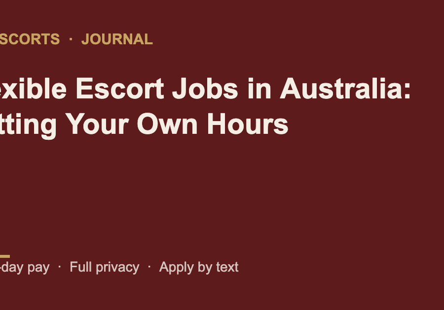 Flexible Escort Jobs in Australia: Setting Your Own Hours