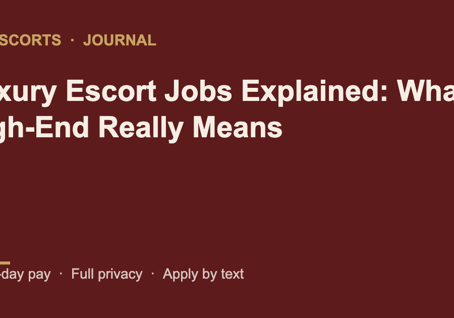 Luxury Escort Jobs Explained: What High-End Really Means