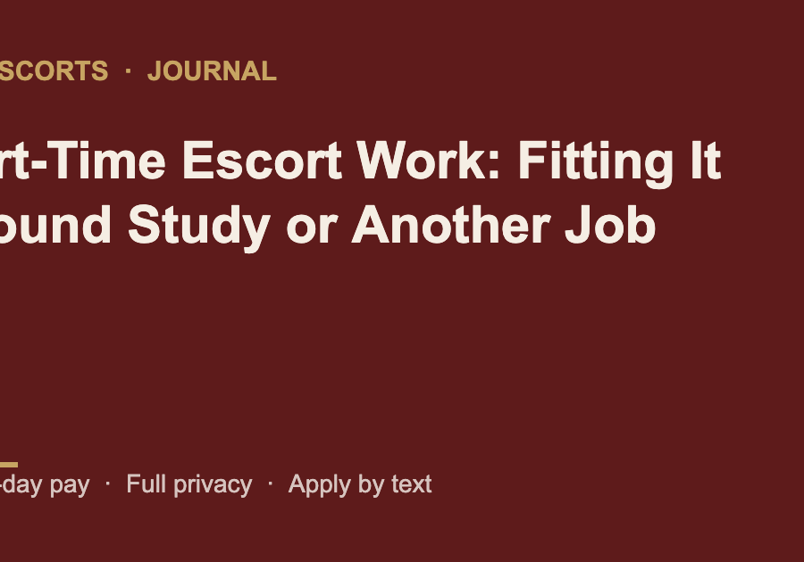 Part-Time Escort Work: Fitting It Around Study or Another Job