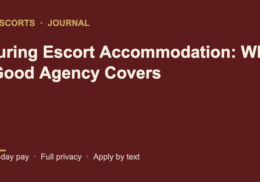 Touring Escort Accommodation: What a Good Agency Covers