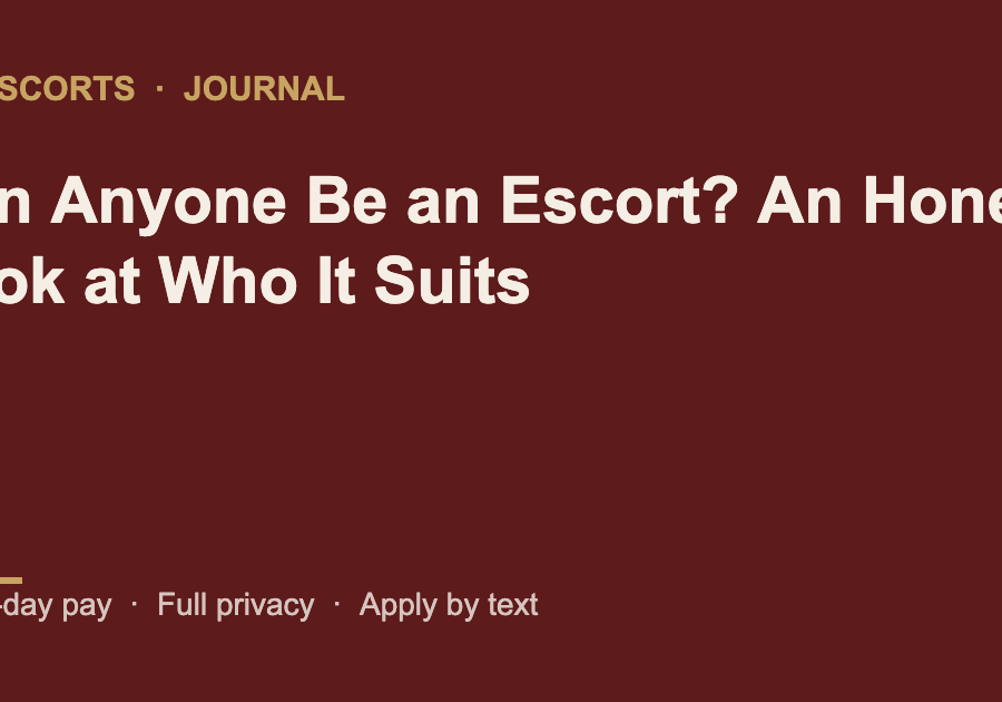 Can Anyone Be an Escort? An Honest Look at Who It Suits