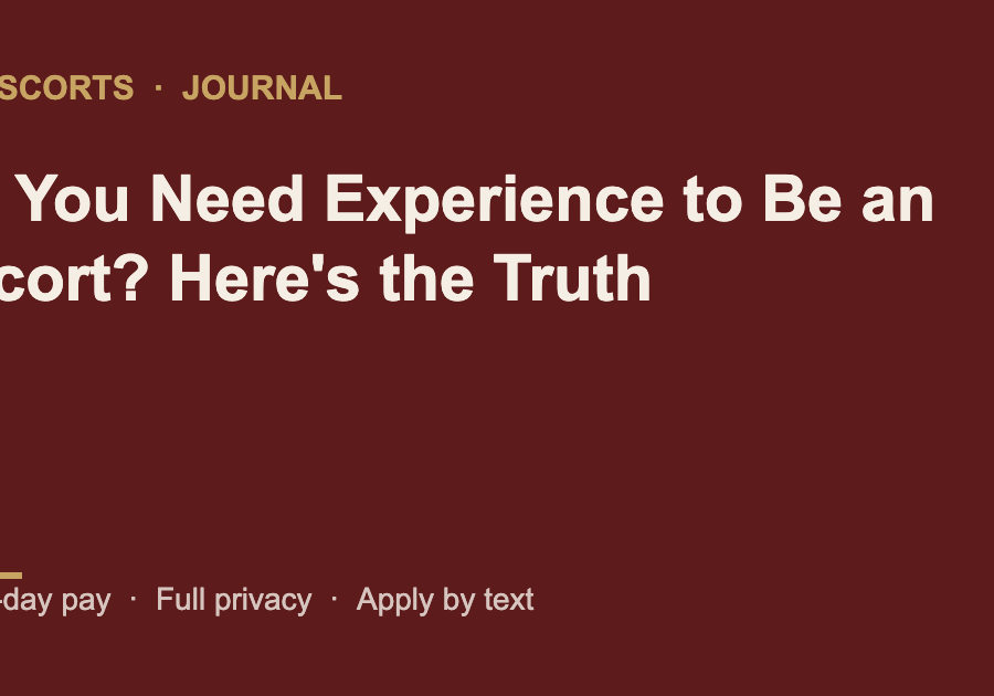 Do You Need Experience to Be an Escort? Here’s the Truth