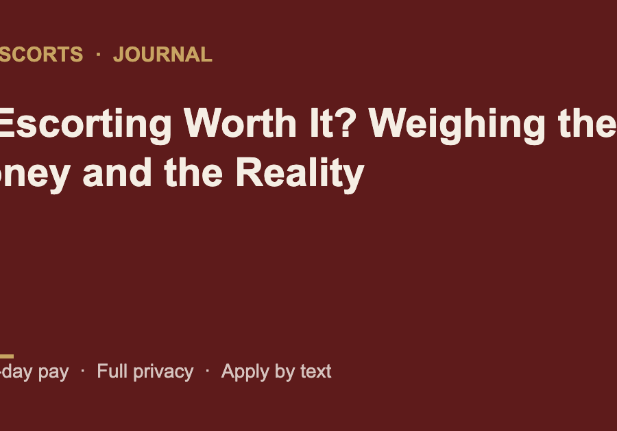 Is Escorting Worth It? Weighing the Money and the Reality